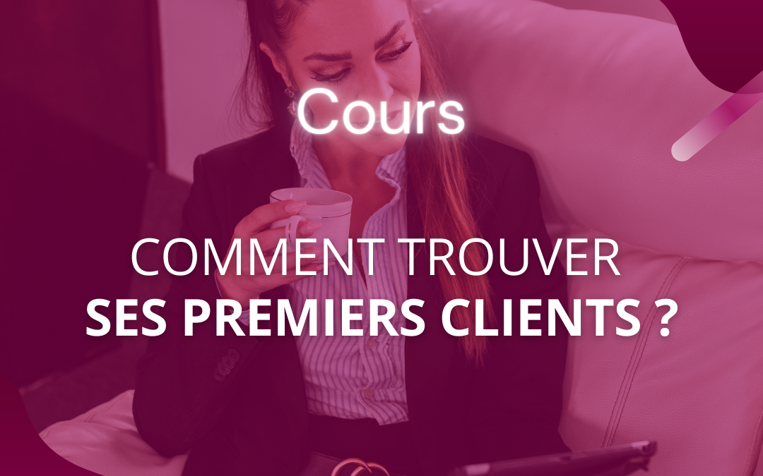 Comment trouver ses premiers clients ?